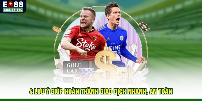 4 lưu ý giúp hoàn thành giao dịch nhanh, an toàn