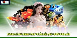 Đăng Ký EA88 Thành Công Từ Lần Đầu Qua 3 Bước Đơn Giản