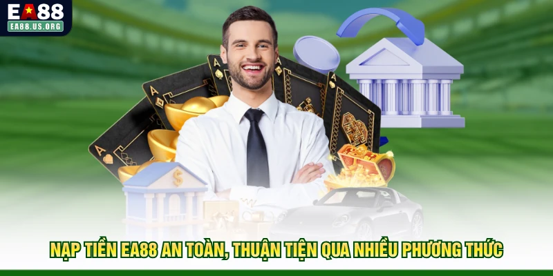 Nạp Tiền EA88 An Toàn, Thuận Tiện Qua Nhiều Phương Thức
