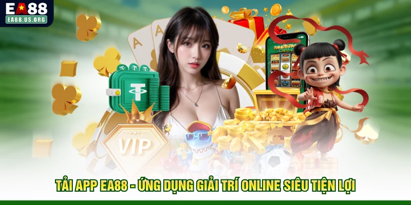 Tải App EA88 - Ứng Dụng Giải Trí Online Siêu Tiện Lợi