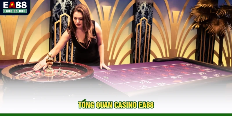 Tổng quan casino EA88